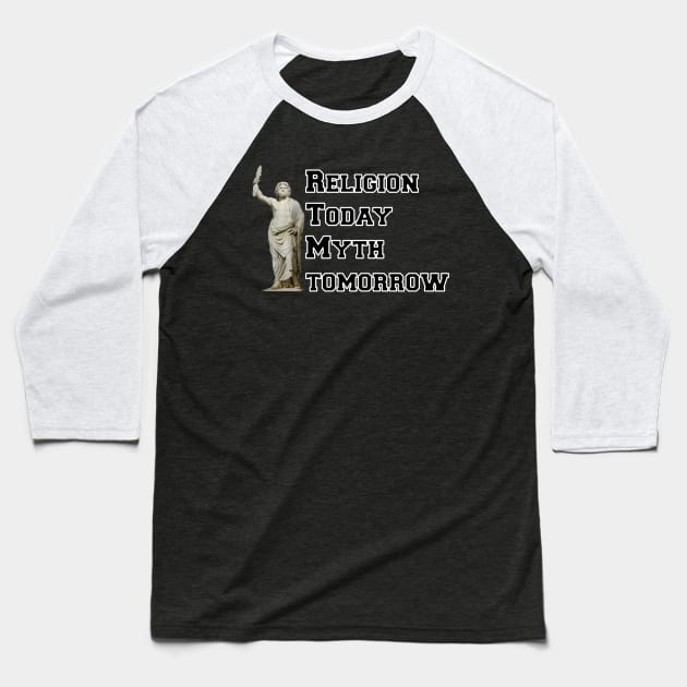 Religion Today, Myth Tomorrow Baseball T-Shirt by GodlessThreads